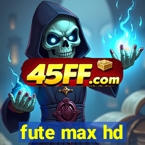 fute max hd